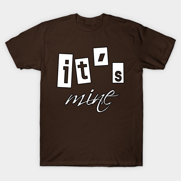 it's mine T-Shirt by sarahnash